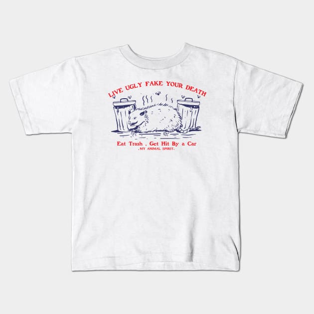 Live Ugly Fake Your Death Eat Trash Get Hit By a Car Kids T-Shirt by A Comic Wizard